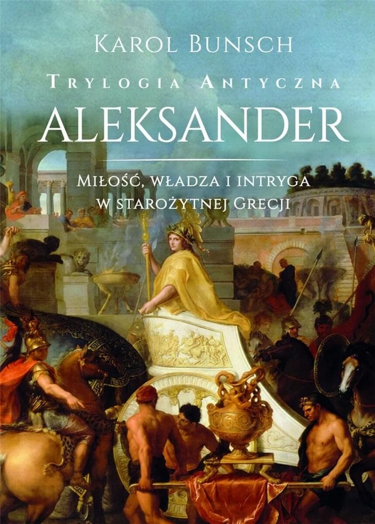 Trylogia antyczna T.3 Aleksander - Karol Bunsch