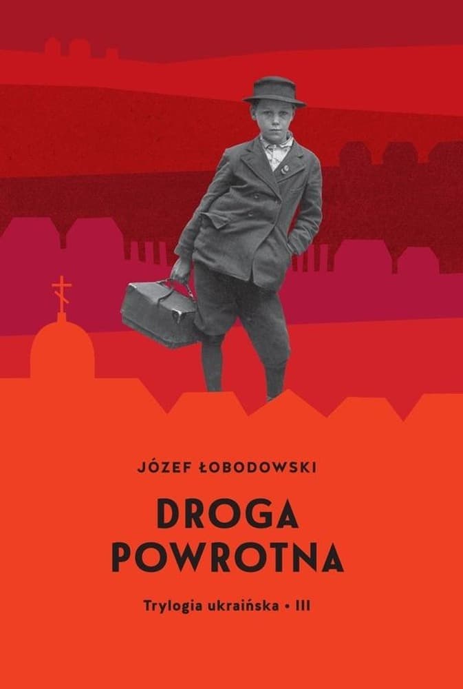 Trylogia ukraińska T.3 Droga powrotna - Józefa Łobodowskiego