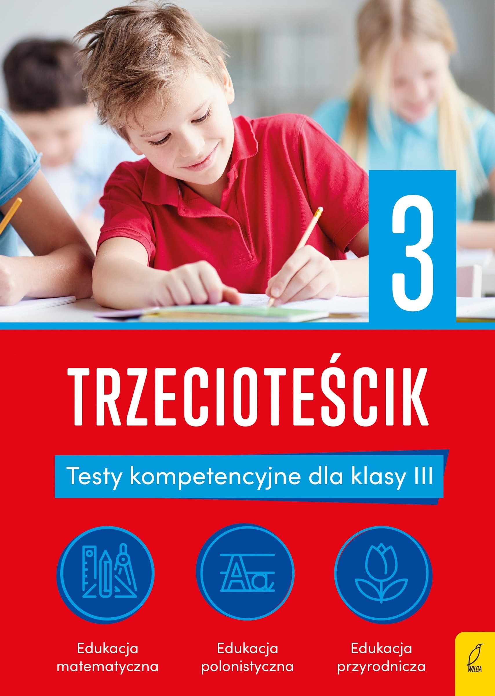 Trzecioteścik. Testy kompetencyjne dla klasy 3. Teściki