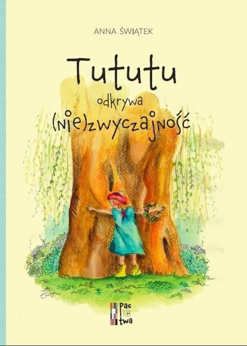 Tututu odkrywa (nie)zwyczajność - książka dla dzieci Anny Świątek