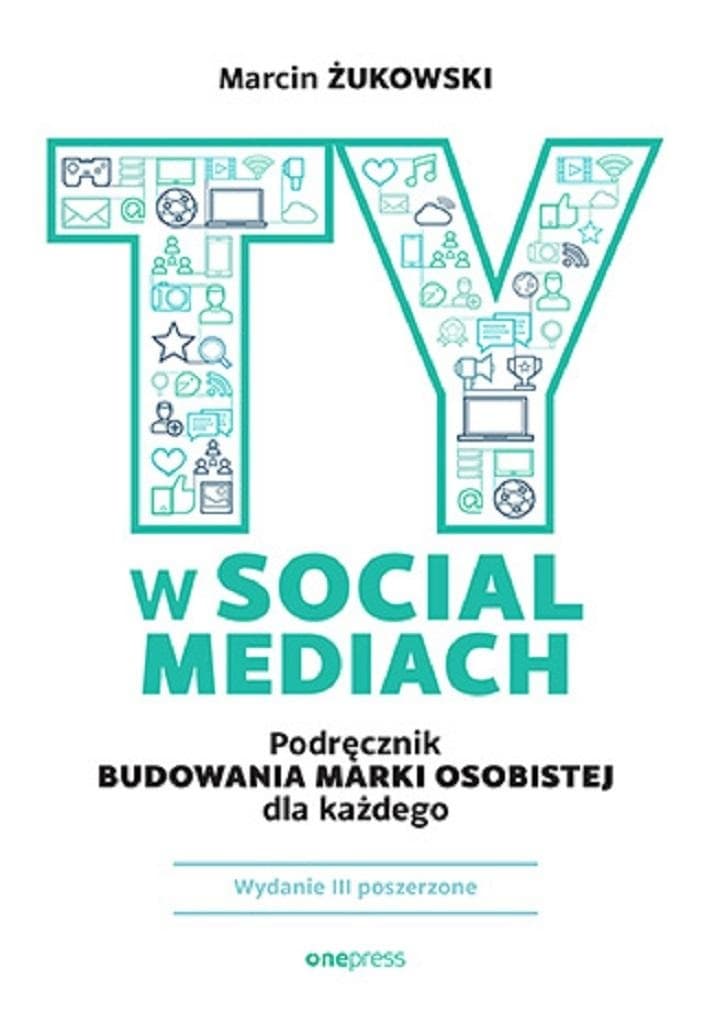 Ty w social mediach - poradnik budowania marki osobistej