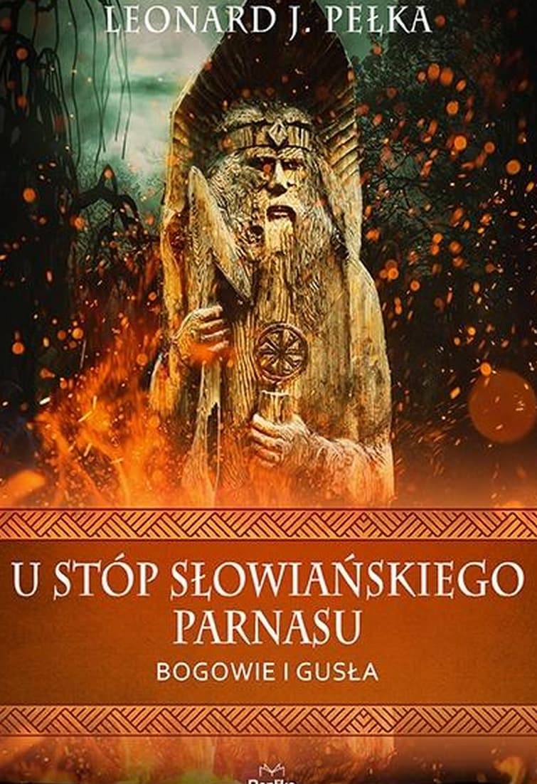 U stóp słowiańskiego parnasu. Bogowie i gusła Leonard J. Pełka