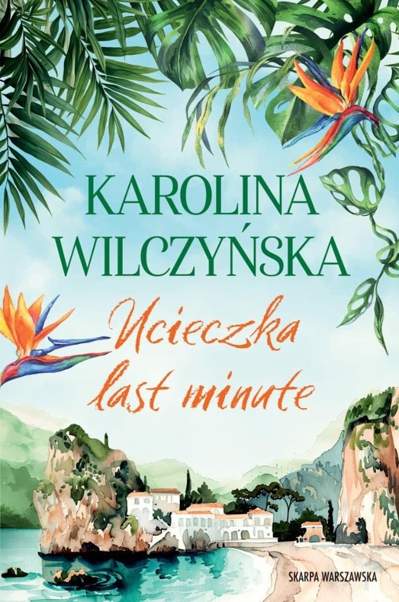 Ucieczka last minute. Powieść obyczajowa Karolina Wilczyńska