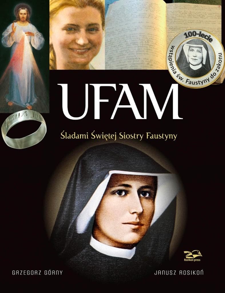 Ufam Śladami świętej Siostry Faustyny. Autor: Grzegorz Górny