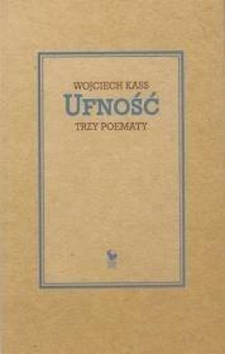 Ufność trzy poematy - Wojciech Kass