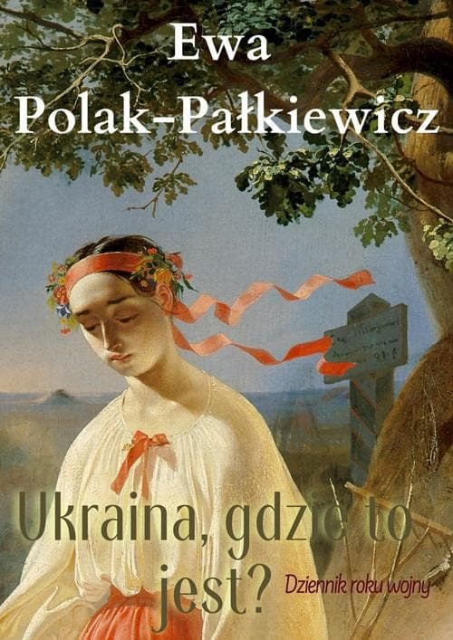 Ukraina, gdzie to jest? Dziennik roku wojny - refleksje i historia