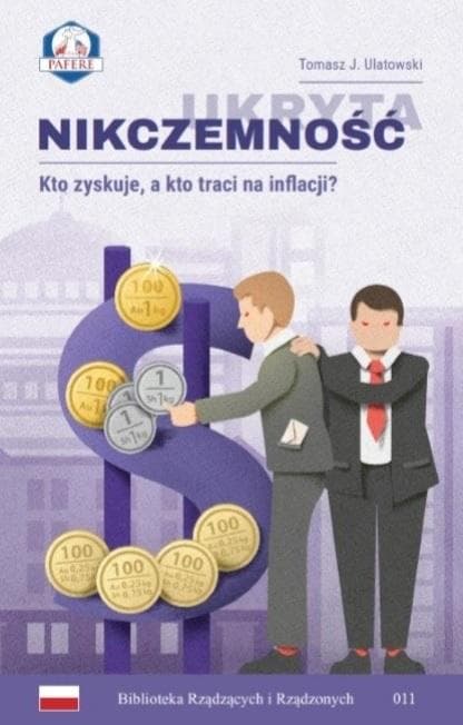 Ukryta nikczemność. Kto zyskuje, a kto traci na inflacji? Tomasz J. Ulatowski