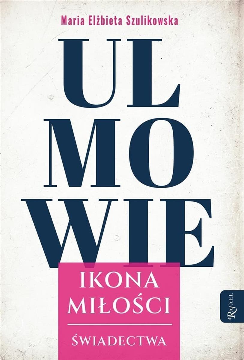 Ulmowie Ikona Miłości Świadectwa Maria Elżbieta Szulikowska