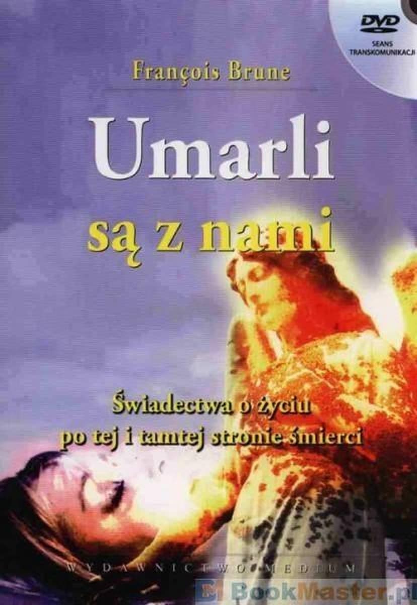 Umarli są z nami. Świadectwa o życiu po tej i po śmierci - Franois Brune