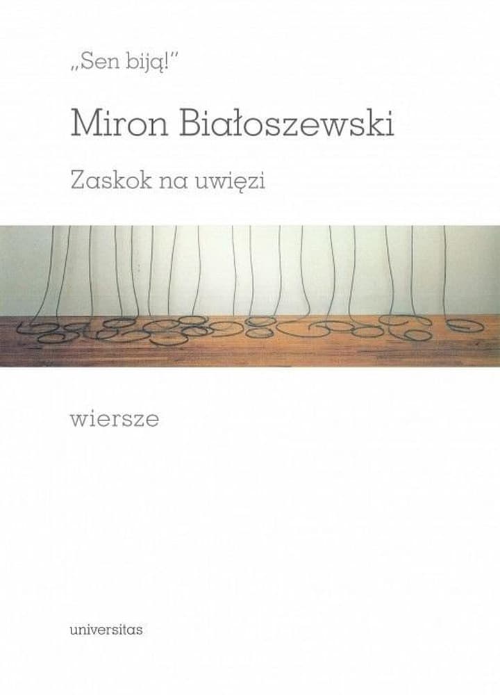 Universitas - Sen biją! Zaskok na uwięzi. Wiersze - Analiza poezji Mirona Białoszewskiego