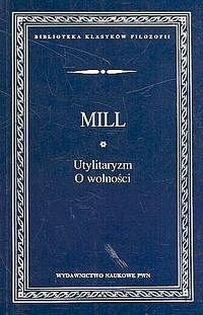 Utylitaryzm. O wolności - John Stuart Mill, wydanie PWN