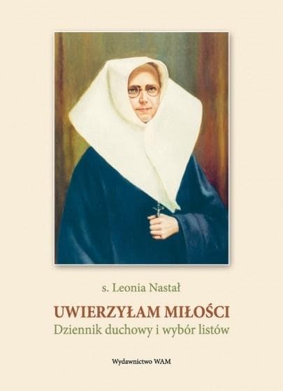 Uwierzyłam miłości. Dziennik duchowy i wybór listów