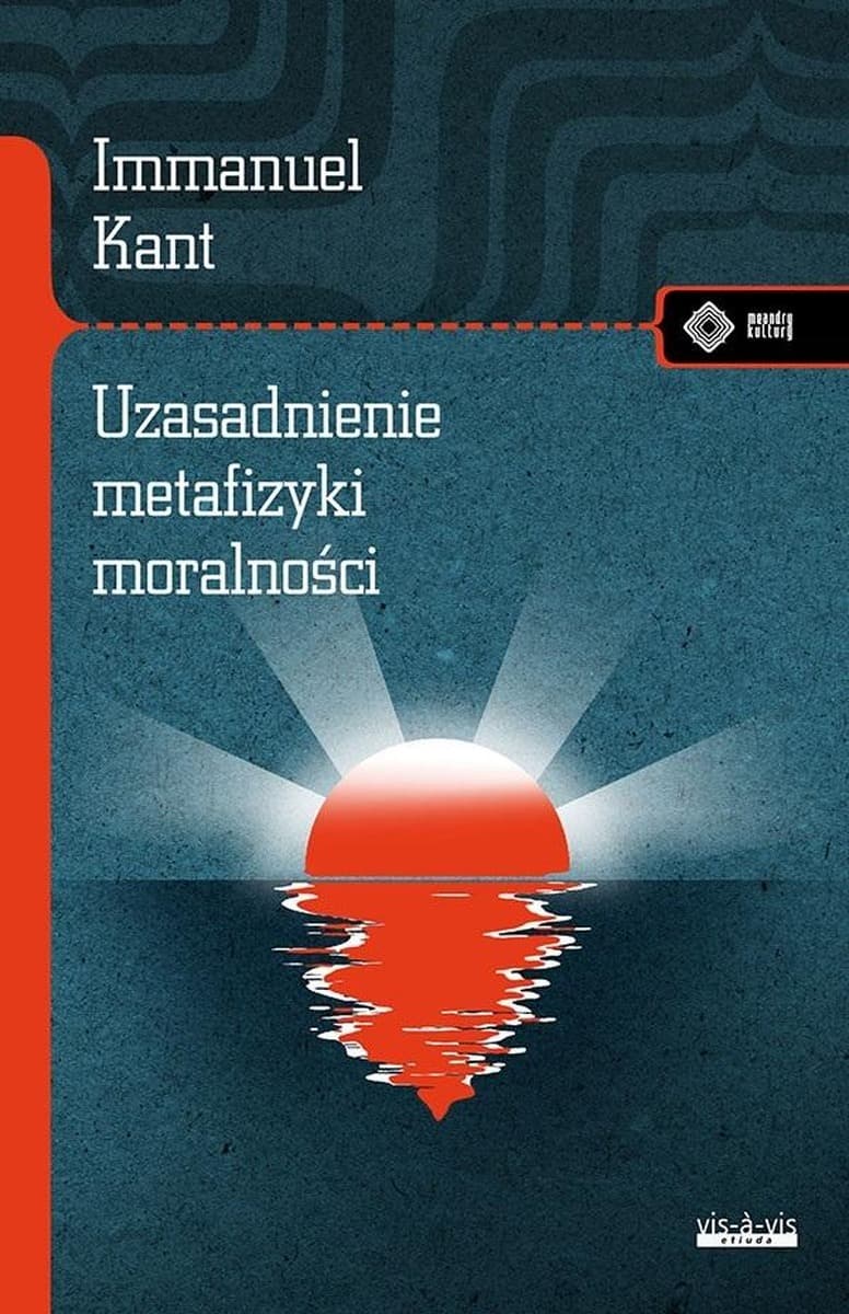 Uzasadnienie metafizyki moralności Immanuel Kant