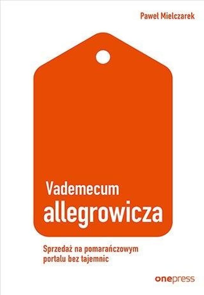 Vademecum allegrowicza. Sprzedawaj na pomarańczowym portalu bez tajemnic