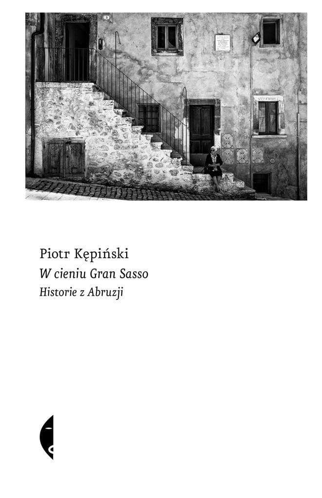 W cieniu Gran Sasso. Historie z Abruzji Piotr Kępiński