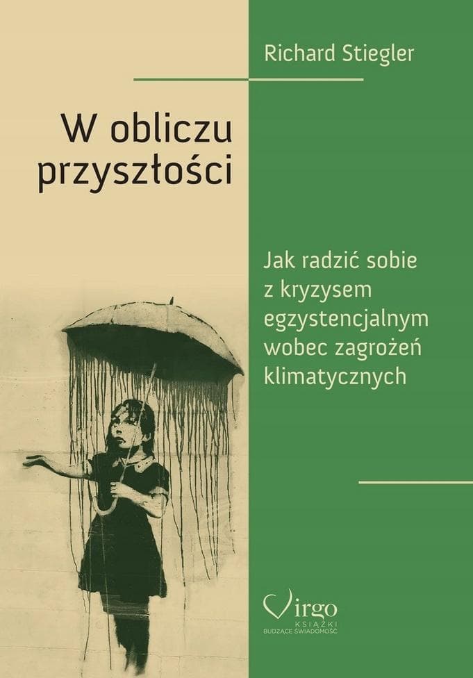 W obliczu przyszłości. Jak poradzić sobie z lękiem klimatycznym - Richard Stiegler