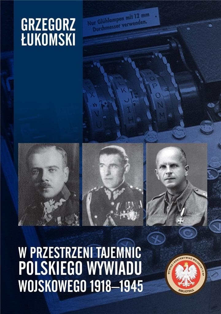 W przestrzeni tajemnic polskiego wywiadu Grzegorz Łukomski