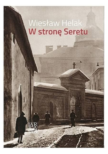 W stronę Seretu - powieść Wiesława Helaka o historii i miłości