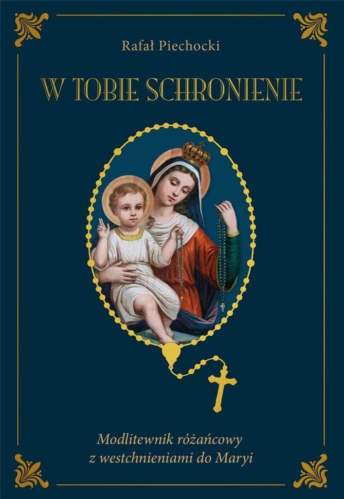 Modlitewnik różańcowy W Tobie schronienie Rafał Piechocki