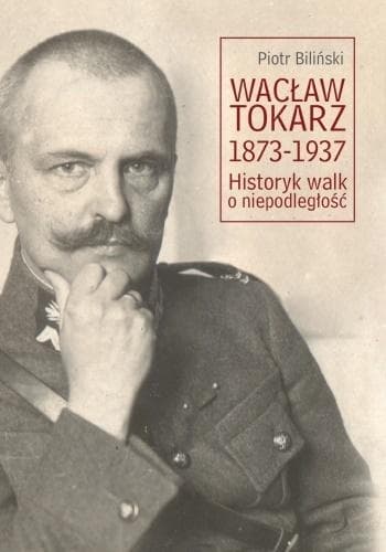 Wacław Tokarz historyk walk o niepodległość