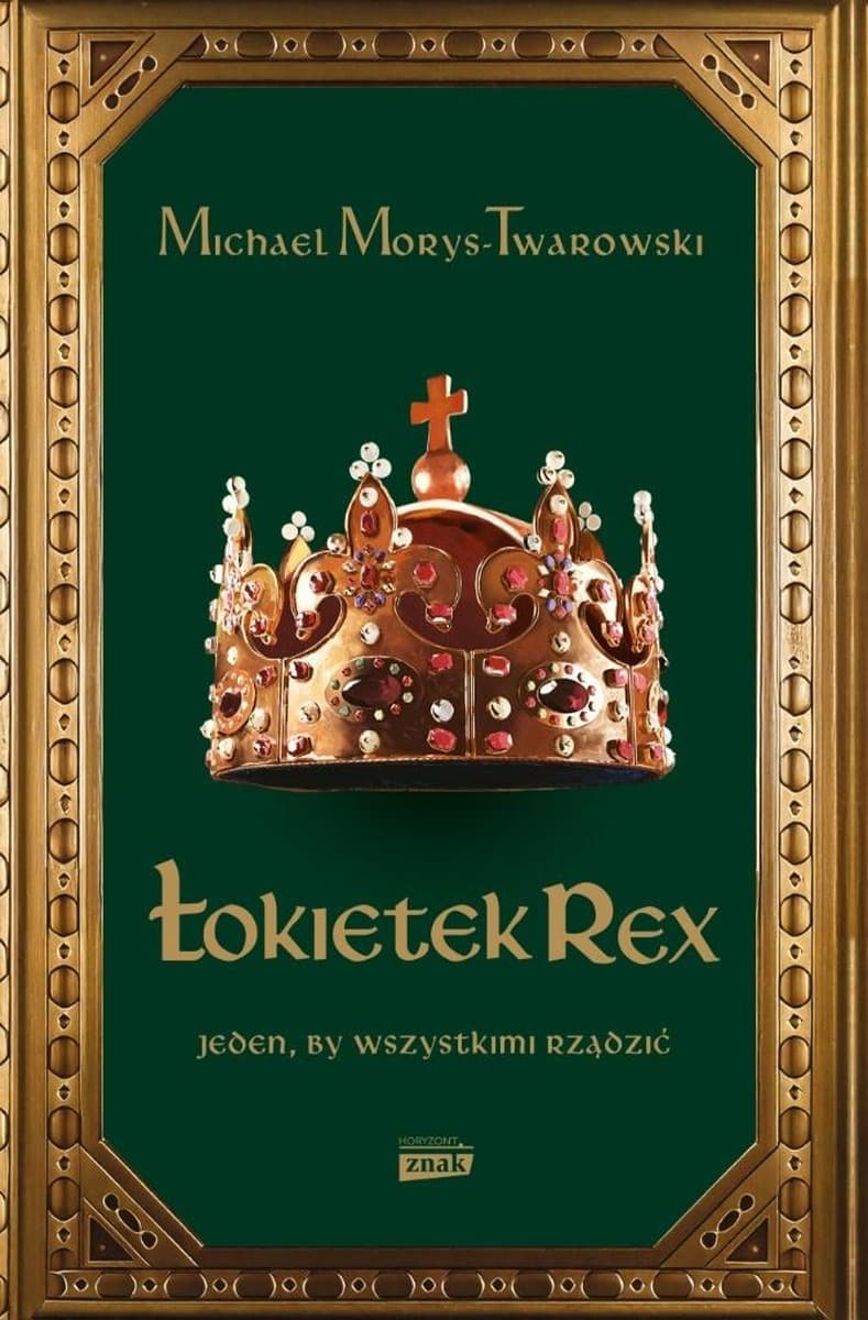 Władysław Łokietek Rex. Jeden, by wszystkimi rządzić