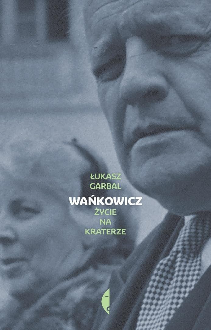 Wańkowicz. Życie na kraterze - biografia Łukasza Garbala