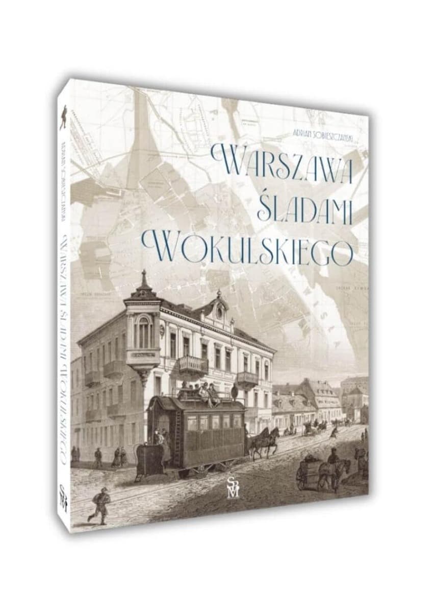 Warszawa śladami Wokulskiego Adrian Sobieszczański książka