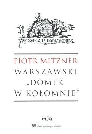 Warszawski Domek w Kołomnie - Piotr Mitzner. Historia i literatura