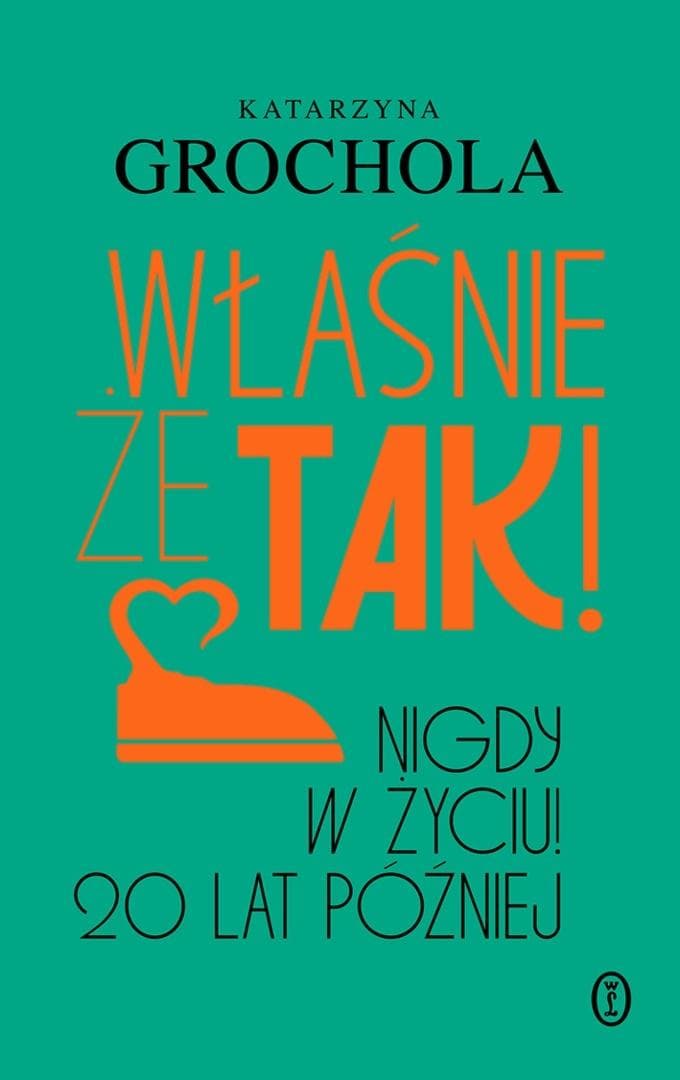 Właśnie że tak! Nigdy w życiu! 20 lat później - Katarzyna Grochola książka 504 strony