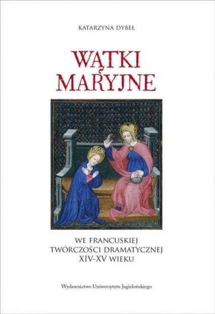 Wątki maryjne we francuskiej twórczości późnego średniowiecza