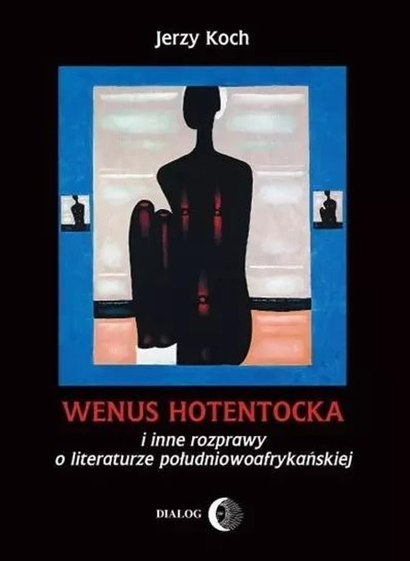 Wenus hotentocka i inne rozprawy o literaturze południowoafrykańskiej