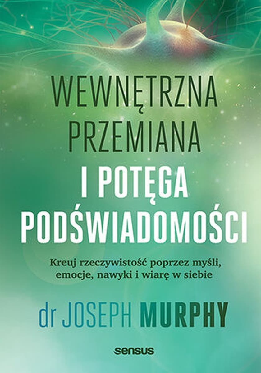 Wewnętrzna przemiana i podświadomość. O kreowaniu rzeczywistości