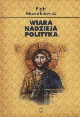 Wiara, Nadzieja i Polityka - książka o społecznej nauce Kościoła