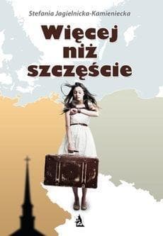 Więcej niż szczęście - powieść sensacyjna Stefanii Jagielnickiej-Kamienieckiej