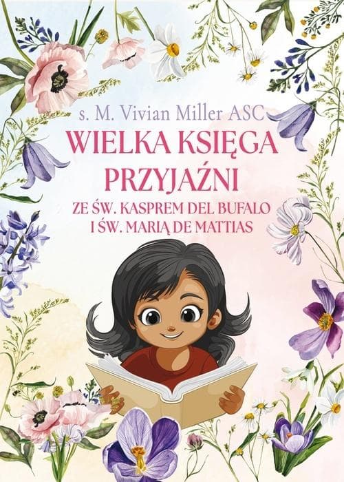 Wielka księga przyjaźni ze św. Kasprem i św. Marią - s. M. Vivian Miller ASC 82 strony