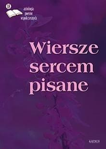 Wiersze sercem pisane 18 - Antologia poetów współczesnych 104 strony 2021