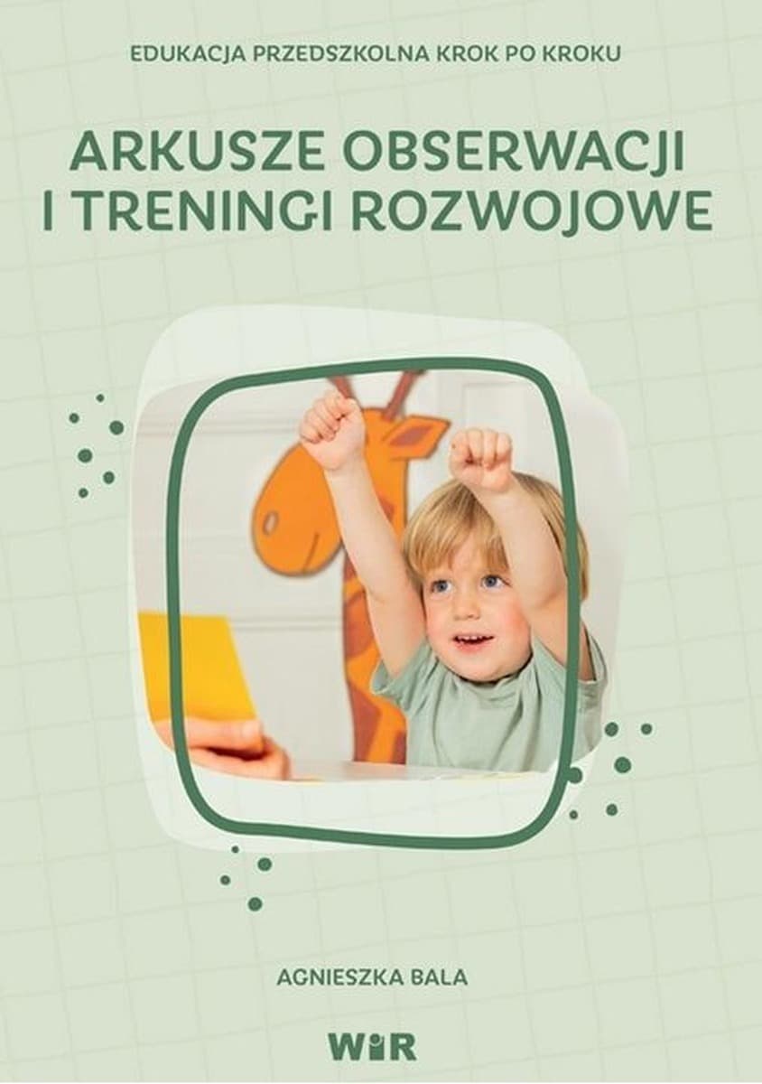 Wir Arkusze obserwacji i treningi dla dzieci 3-6 lat: Wsparcie rozwoju
