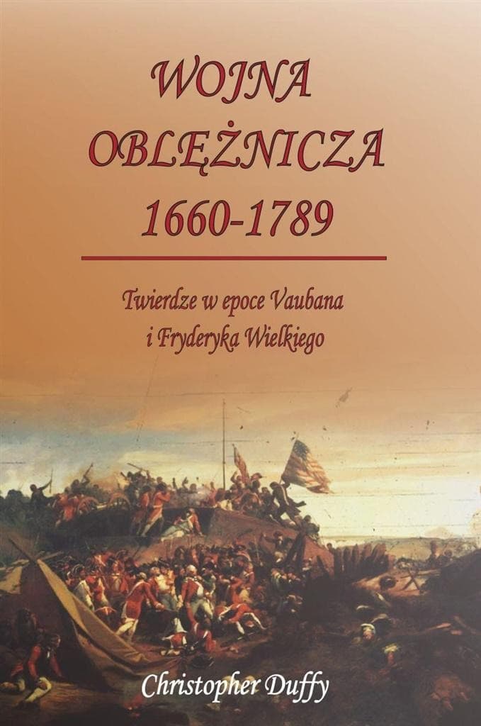 Wojna oblężnicza 1660-1789 Christopher Duffy - historia fortyfikacji i strategii