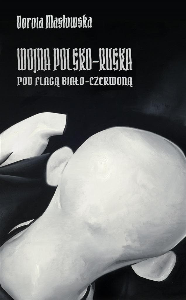 Wojna polsko-ruska pod flagą biało-czerwoną - kultowa powieść Doroty Masłowskiej