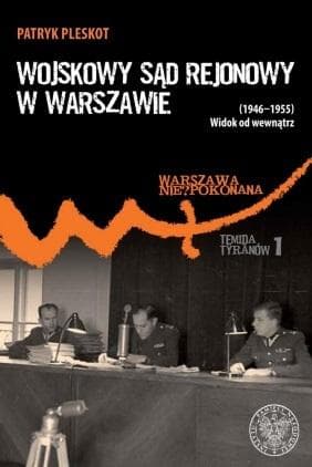 Wojskowy Sąd Rejonowy w Warszawie 1946-1955 - Patryk Pleskot