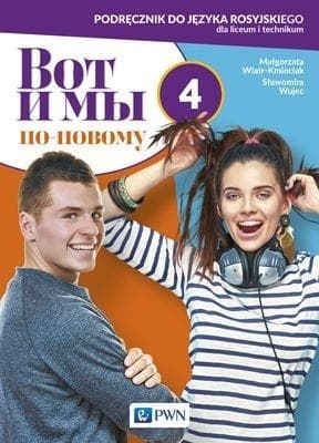 Wot i my po nowomu 4 Podręcznik do języka rosyjskiego dla liceum i technikum