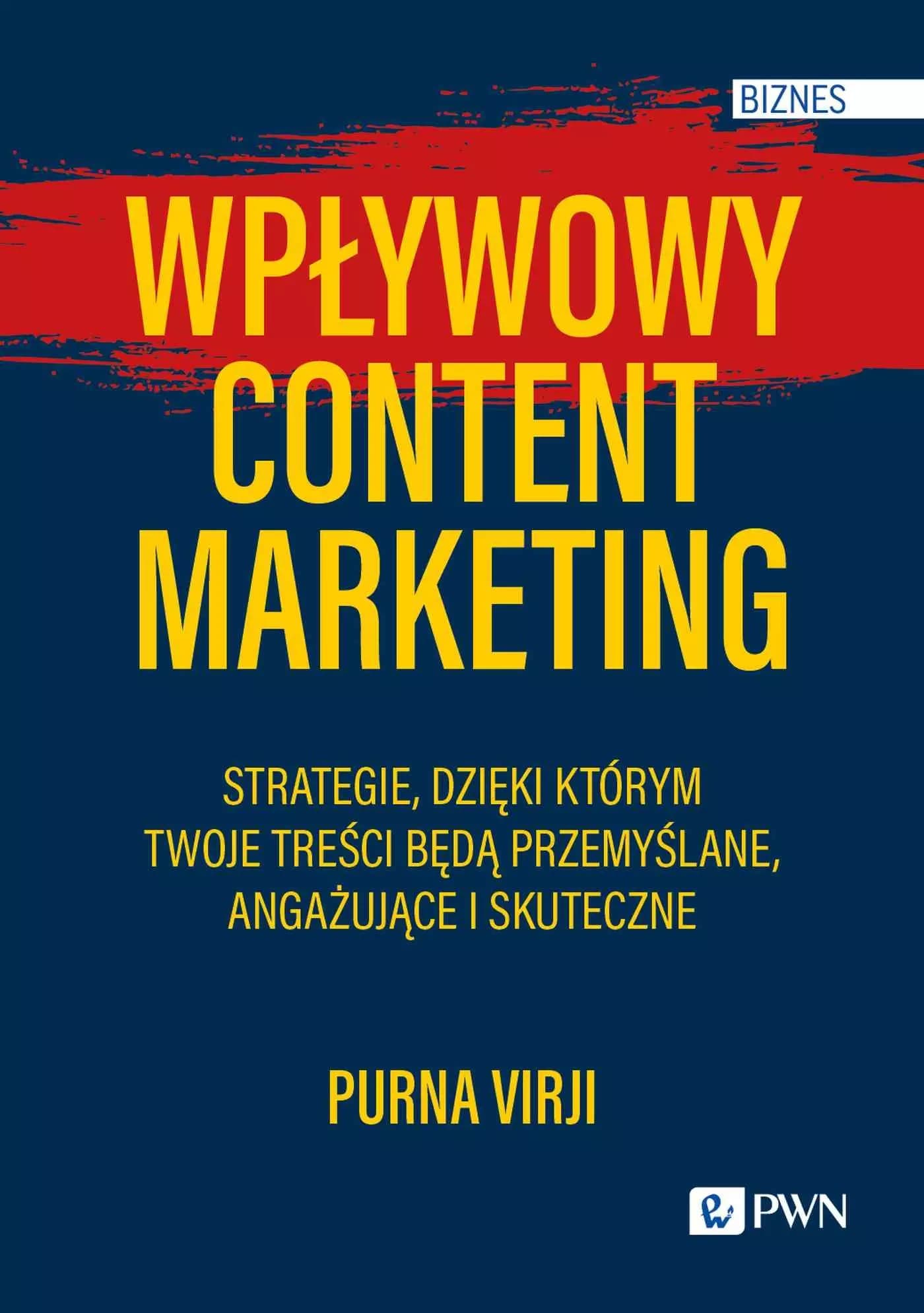 Wpływowy content marketing. Strategie dla angażujących i skutecznych treści