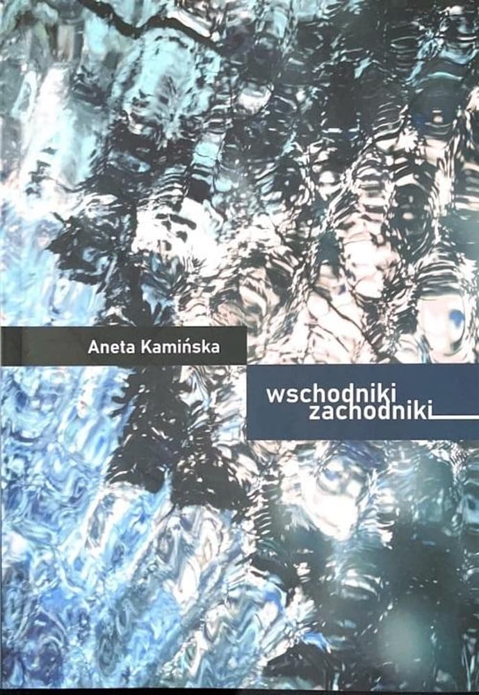Wschodniki Zachodniki - Tomik poezji Anety Kamińskiej