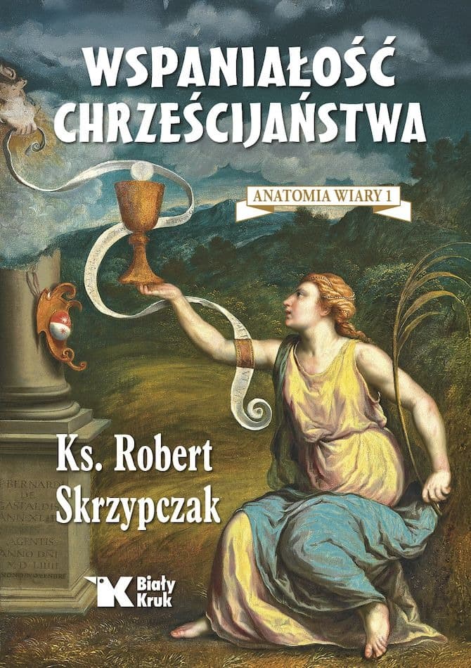 Wspaniałość Chrześcijaństwa Anatomia Wiary Tom 1 - książka
