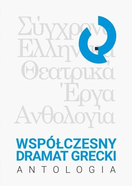 Współczesny dramat grecki Antologia Ewy T. Szyler