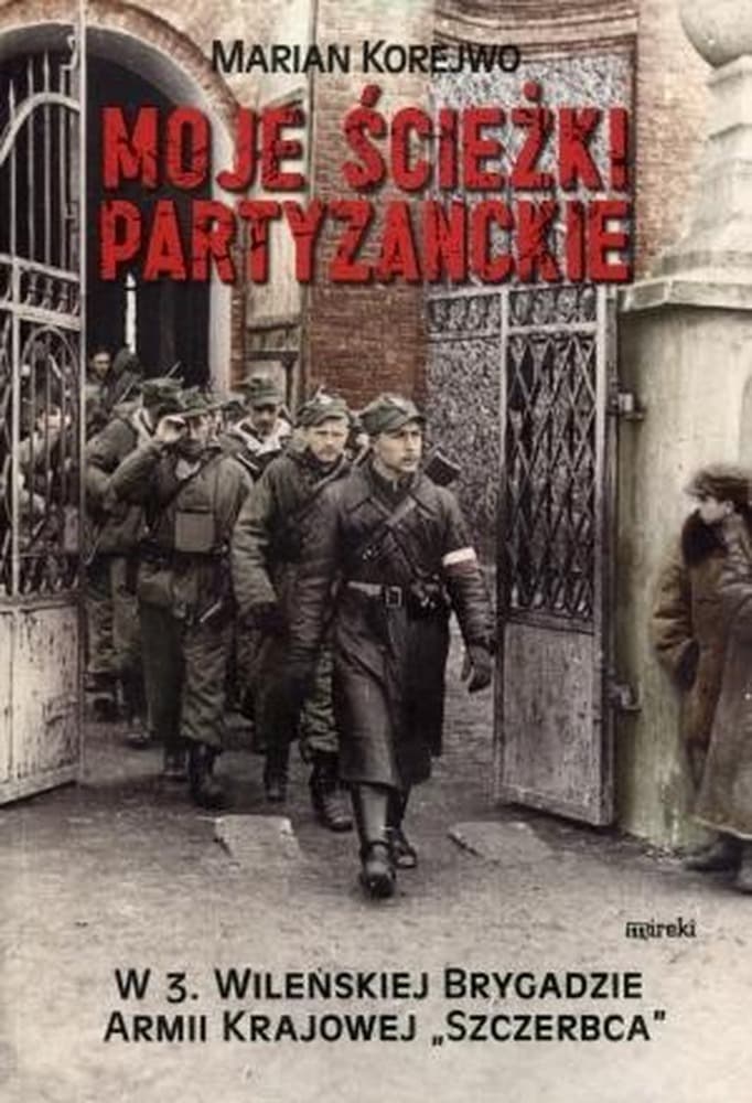 Wspomnienia partyzanckie Mariana Korejwo z Wileńszczyzny