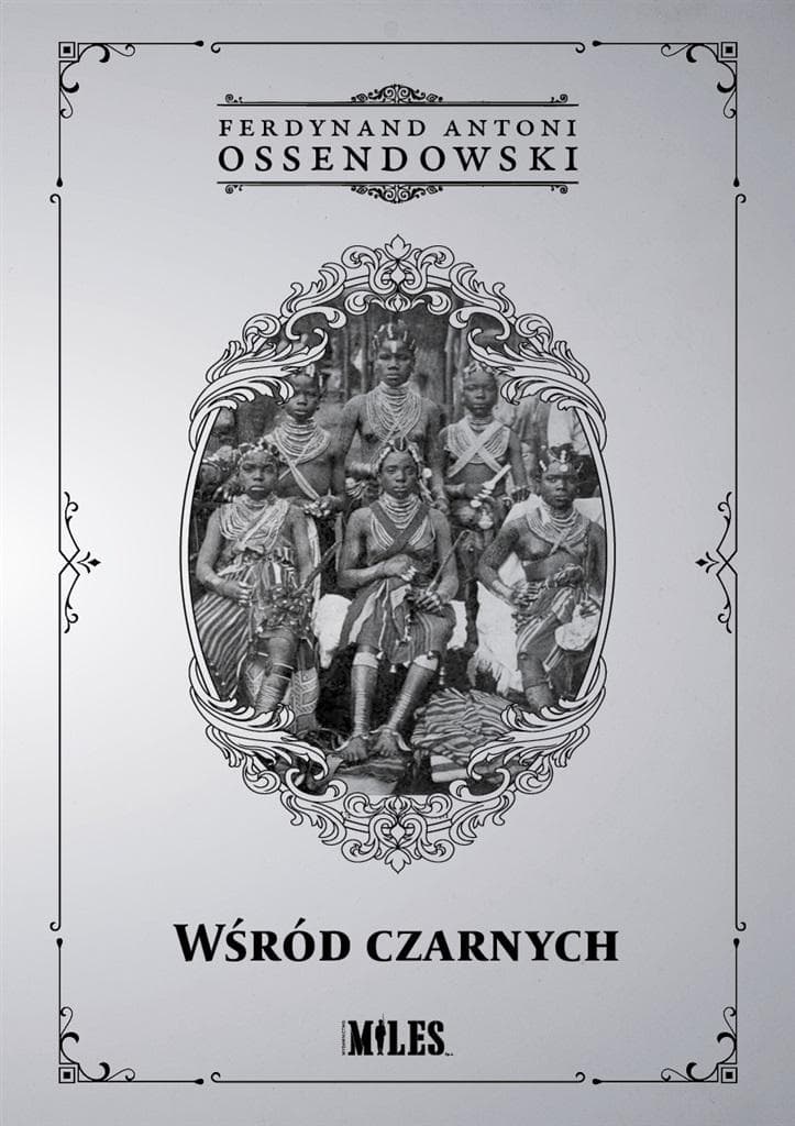 Wśród czarnych - Ferdynand Antoni Ossendowski, wydanie Miles 2024