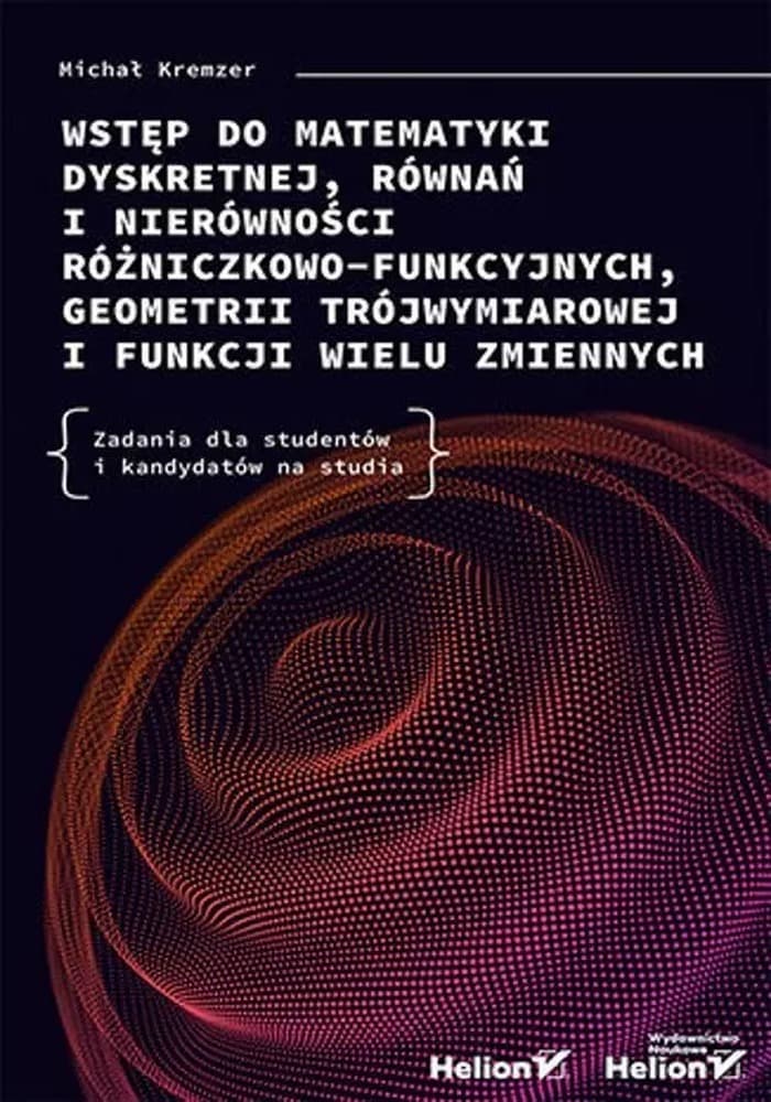 Wstęp do matematyki dyskretnej, równań i nierówności różniczkowych, geometrii trójwymiarowej i funkcji wielu zmiennych