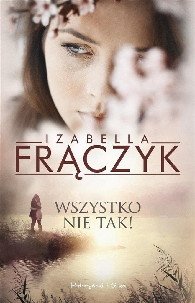 Wszystko nie tak! - Izabella Frączyk powieść obyczajowa 424 strony