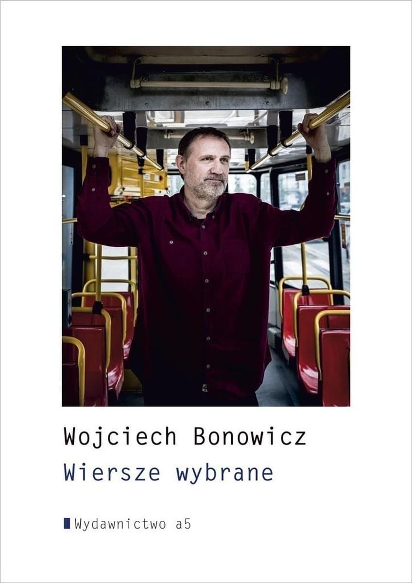 Wybór wierszy Wojciecha Bonowicza